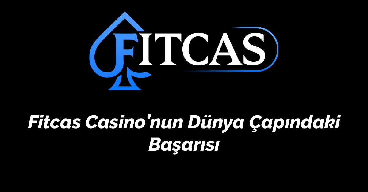 Fitcas Casino’nun Dünya Çapındaki Başarısı