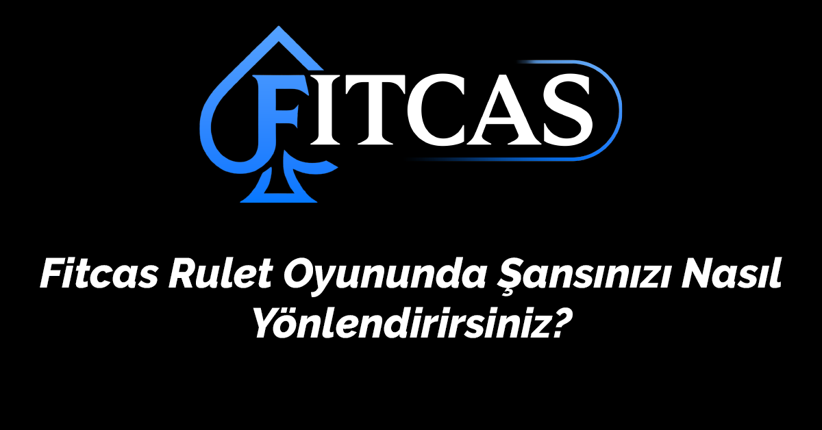 Fitcas Rulet Oyununda Şansınızı Nasıl Yönlendirirsiniz?