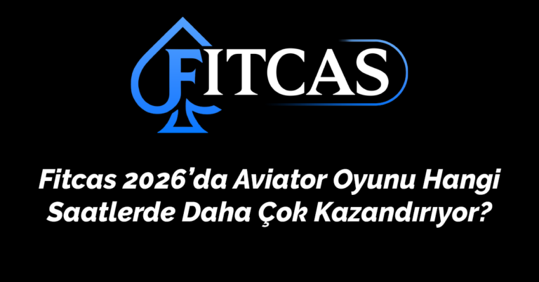 Fitcas 2026’da Aviator Oyunu Hangi Saatlerde Daha