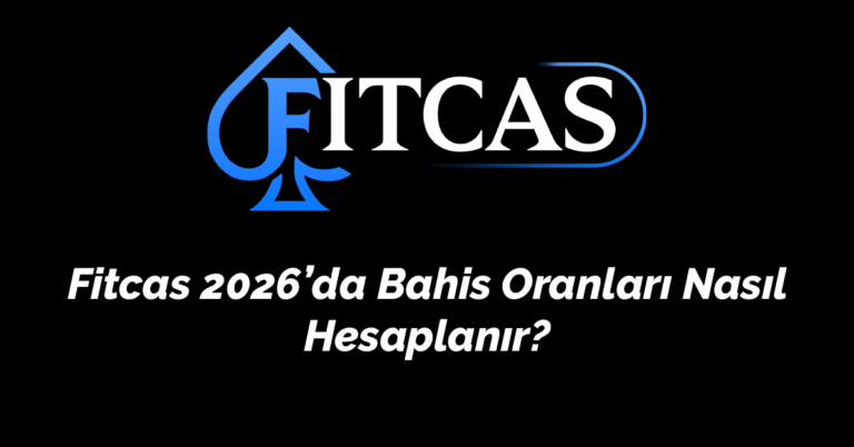 Fitcas 2026’da Bahis Oranları Nasıl Hesaplanır