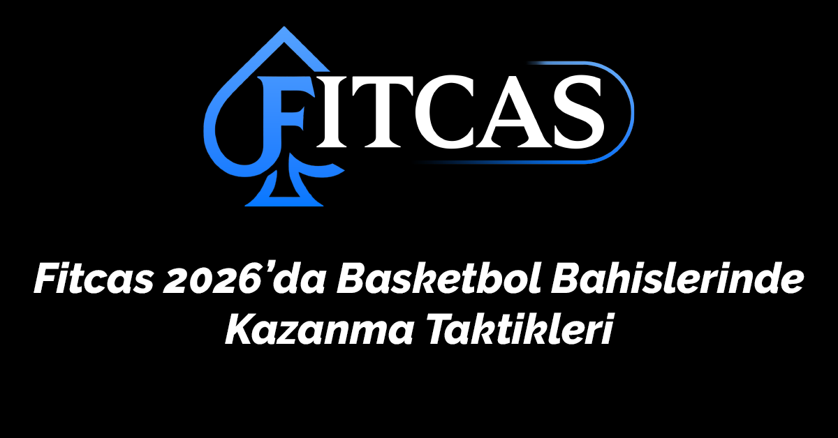 Fitcas 2026’da Basketbol Bahislerinde Kazanma Takt