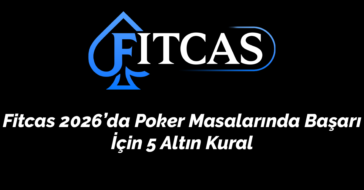 Fitcas 2026’da Poker Masalarında Başarı İçin 5 Alt