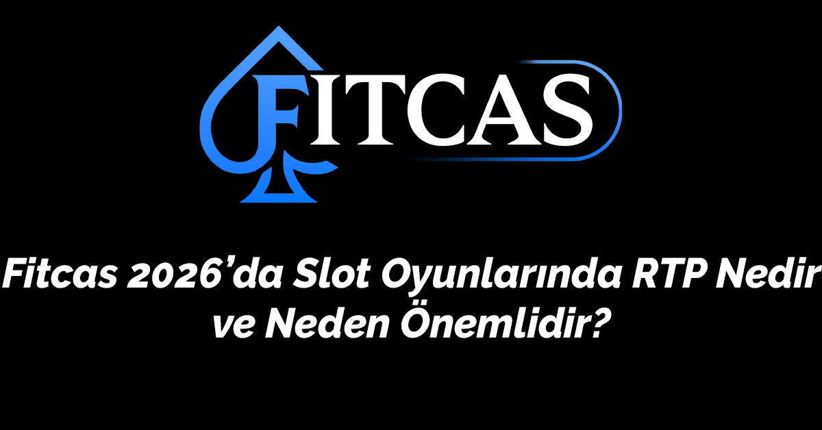 Fitcas 2026’da Slot Oyunlarında RTP Nedir ve Neden